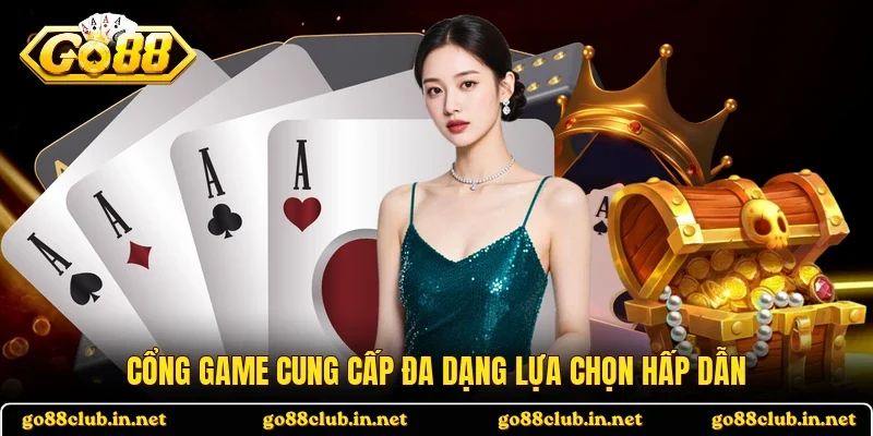 Cổng game cung cấp đa dạng lựa chọn hấp dẫn