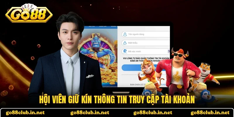 Hội viên giữ kín thông tin truy cập tài khoản
