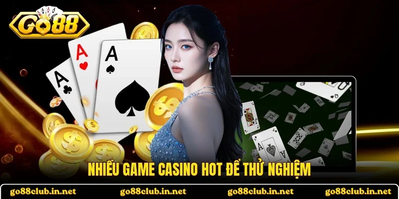 Nhiều game casino hot để thử nghiệm