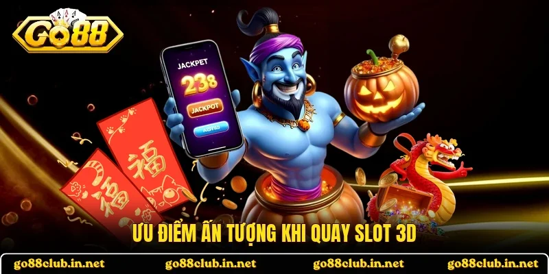 Ưu điểm ấn tượng khi quay slot 3D